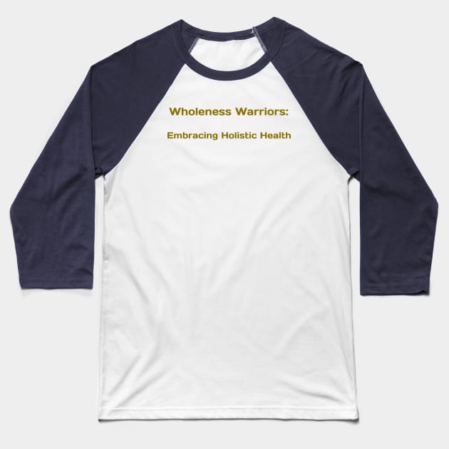 Wholeness Warriors: Embracing Holistic Health Baseball T-Shirt by PrintVerse Studios